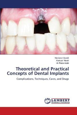 Theoretical and Practical Concepts of Dental Implants - Nastaran Saeidi,Kamyar Nasiri,Ali Reza Arabi - cover