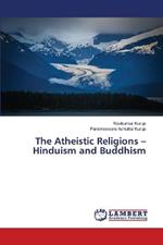 The Atheistic Religions - Hinduism and Buddhism