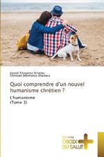 Quoi comprendre d'un nouvel humanisme chr?tien ?