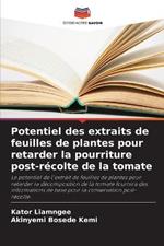 Potentiel des extraits de feuilles de plantes pour retarder la pourriture post-recolte de la tomate