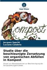 Studie uber die beschleunigte Zersetzung von organischen Abfallen in Kompost