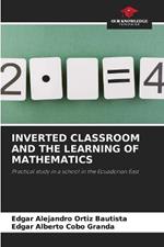 Inverted Classroom and the Learning of Mathematics