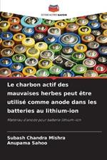 Le charbon actif des mauvaises herbes peut etre utilise comme anode dans les batteries au lithium-ion