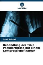 Behandlung der Tibia-Pseudarthrose mit einem Kompressionsfixateur