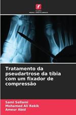 Tratamento da pseudartrose da tibia com um fixador de compressao