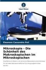 Mikroskopie - Die Schoenheit des Makroskopischen im Mikroskopischen