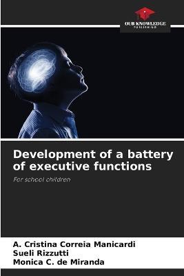 Development of a battery of executive functions - A Cristina Correia Manicardi,Sueli Rizzutti,Monica C de Miranda - cover