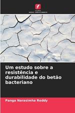 Um estudo sobre a resistência e durabilidade do betão bacteriano