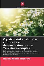 O património natural e cultural e o desenvolvimento da Tunísia: exemplos