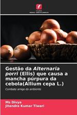 Gestão da Alternaria porri (Ellis) que causa a mancha púrpura da cebola(Allium cepa L.)