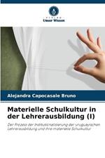 Materielle Schulkultur in der Lehrerausbildung (I)