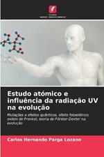 Estudo atómico e influência da radiação UV na evolução