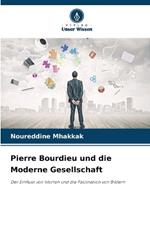 Pierre Bourdieu und die Moderne Gesellschaft