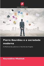 Pierre Bourdieu e a sociedade moderna