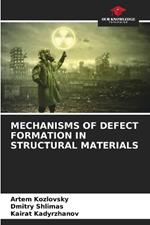 Mechanisms of Defect Formation in Structural Materials