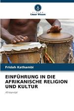 Einführung in Die Afrikanische Religion Und Kultur