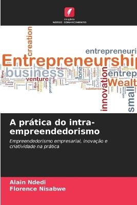 A prática do intra-empreendedorismo - Alain Ndedi,Florence Nisabwe - cover