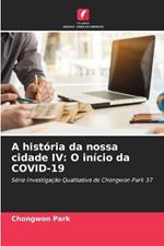 A história da nossa cidade IV: O início da COVID-19