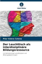 Der Leuchttisch als interdisziplinäre Bildungsressource