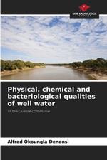 Physical, chemical and bacteriological qualities of well water