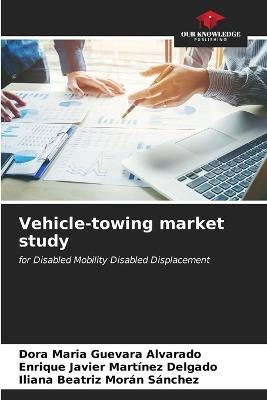 Vehicle-towing market study - Dora María Guevara Alvarado,Enrique Javier Martínez Delgado,Iliana Beatriz Morán Sánchez - cover