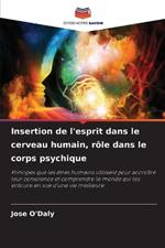 Insertion de l'esprit dans le cerveau humain, rôle dans le corps psychique