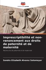 Imprescriptibilité et non-renoncement aux droits de paternité et de maternité