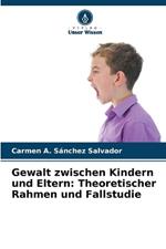 Gewalt zwischen Kindern und Eltern: Theoretischer Rahmen und Fallstudie