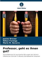 Professor, geht es Ihnen gut?