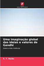 Uma imaginação global das ideias e valores de Gandhi