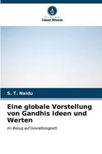 Eine globale Vorstellung von Gandhis Ideen und Werten