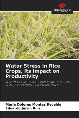 Water Stress in Rice Crops, its Impact on Productivity - Mar?a Dolores Montes Recalde,Eduardo Jarr?n Ru?z - cover