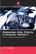 Diamantes: Arte, Ci?ncia e Inova??o. Volume 1