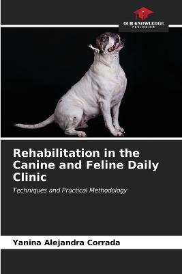 Rehabilitation in the Canine and Feline Daily Clinic - Yanina Alejandra Corrada - cover