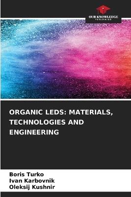 Organic LEDs: Materials, Technologies and Engineering - Boris Turko,?van Karbovnik,Oleks?j Kushn?r - cover