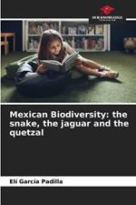 Mexican Biodiversity: the snake, the jaguar and the quetzal