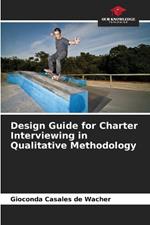 Design Guide for Charter Interviewing in Qualitative Methodology