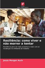 Resiliência: como viver e não morrer a tentar