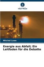 Energie aus Abfall; Ein Leitfaden für die Debatte