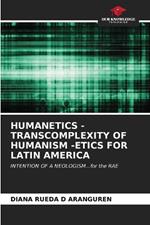 Humanetics - Transcomplexity of Humanism -Etics for Latin America