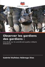 Observer les gardiens des gardiens