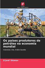 Os países produtores de petróleo na economia mundial