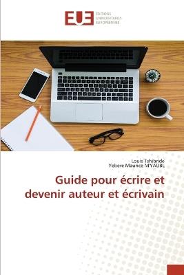 Guide pour ?crire et devenir auteur et ?crivain - Louis Tshibride,Yebere Maurice M'Yaubl - cover