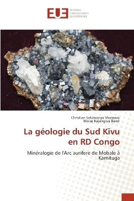 La g?ologie du Sud Kivu en RD Congo - Christian Sekimonyo Shamavu,Moise Kajangwa Banzi - cover