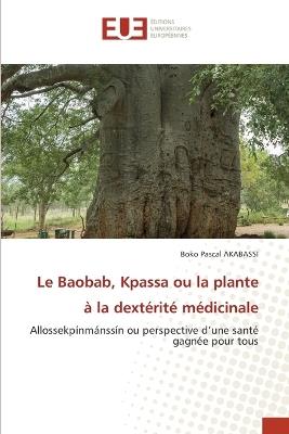 Le Baobab, Kpassa ou la plante ? la dext?rit? m?dicinale - Boko Pascal Akabassi - cover