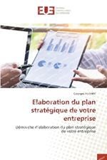 Elaboration du plan strat?gique de votre entreprise