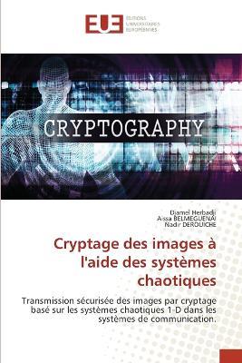 Cryptage des images ? l'aide des syst?mes chaotiques - Djamel Herbadji,Aissa Belmeguenai,Nadir Derouiche - cover