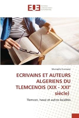 ECRIVAINS ET AUTEURS ALGERIENS DU TLEMCENOIS (XIX - XXI? si?cle) - Mustapha Guenaou - cover