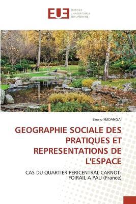 Geographie Sociale Des Pratiques Et Representations de l'Espace - Bruno Feidangai - cover