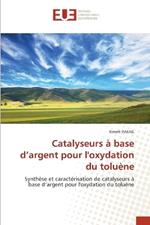 Catalyseurs ? base d'argent pour l'oxydation du tolu?ne